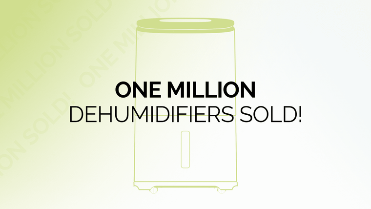 We’ve sold one million dehumidifiers!